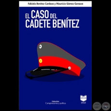 EL CASO DEL CADETE BENÍTEZ - Autores: FABIOLA BENÍTEZ CARDOZO y MAURICIO GÓMEZ GAROZZO - Año 2021